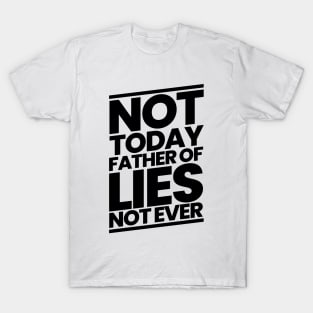 Not Today Father of Lies Not Ever T-Shirt